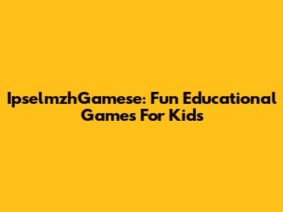 IpselmzhGamese: Fun Educational Games For Kids