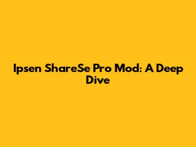 Ipsen ShareSe Pro Mod: A Deep Dive