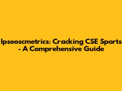 Ipseoscmetrics: Cracking CSE Sports - A Comprehensive Guide