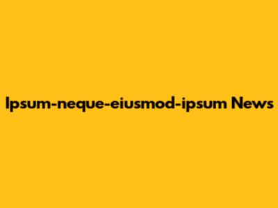 Ipsum-neque-eiusmod-ipsum News