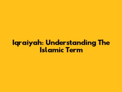 Iqraiyah: Understanding The Islamic Term