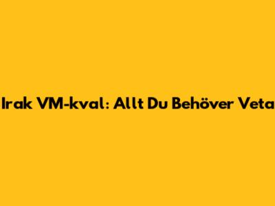 Irak VM-kval: Allt Du Behöver Veta