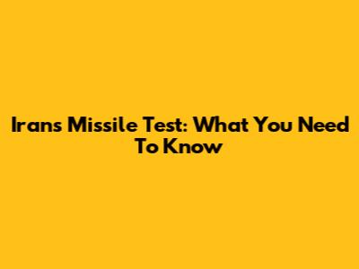 Iran's Missile Test: What You Need To Know