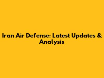 Iran Air Defense: Latest Updates & Analysis