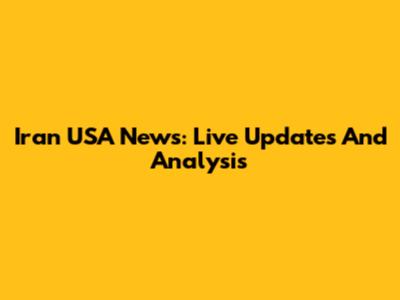 Iran USA News: Live Updates And Analysis