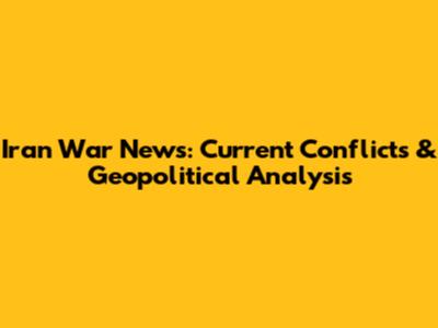 Iran War News: Current Conflicts & Geopolitical Analysis