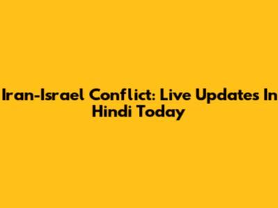 Iran-Israel Conflict: Live Updates In Hindi Today