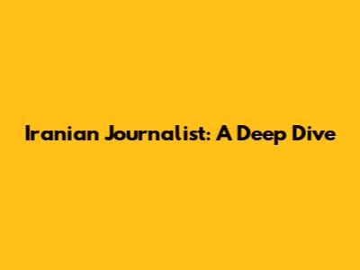Iranian Journalist: A Deep Dive
