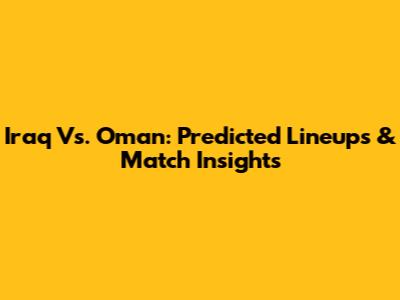 Iraq Vs. Oman: Predicted Lineups & Match Insights