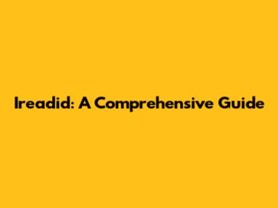 Ireadid: A Comprehensive Guide