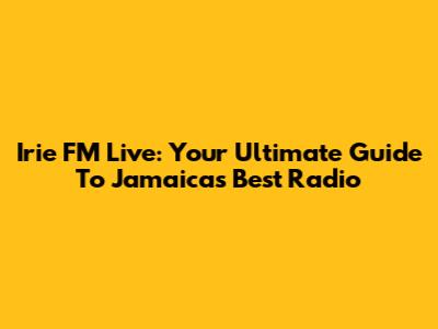 Irie FM Live: Your Ultimate Guide To Jamaica's Best Radio