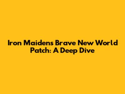 Iron Maiden's Brave New World Patch: A Deep Dive