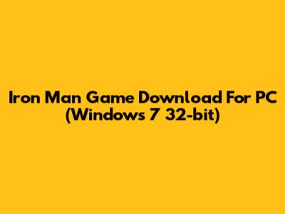 Iron Man Game Download For PC (Windows 7 32-bit)