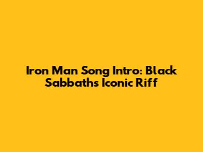 Iron Man Song Intro: Black Sabbath's Iconic Riff
