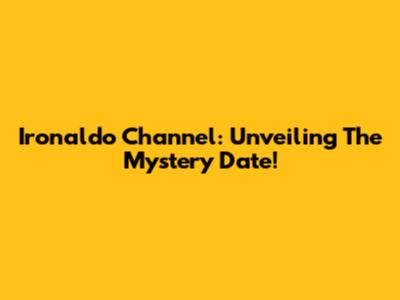 Ironaldo Channel: Unveiling The Mystery Date!