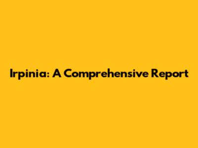 Irpinia: A Comprehensive Report