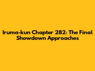 Iruma-kun Chapter 282: The Final Showdown Approaches