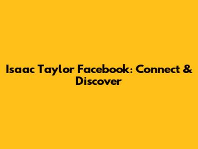 Isaac Taylor Facebook: Connect & Discover