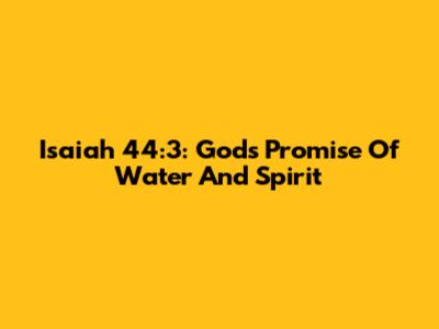 Isaiah 44:3: God's Promise Of Water And Spirit
