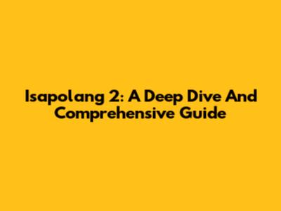 Isapolang 2: A Deep Dive And Comprehensive Guide