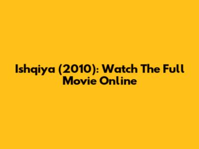 Ishqiya (2010): Watch The Full Movie Online