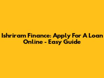 Ishriram Finance: Apply For A Loan Online - Easy Guide