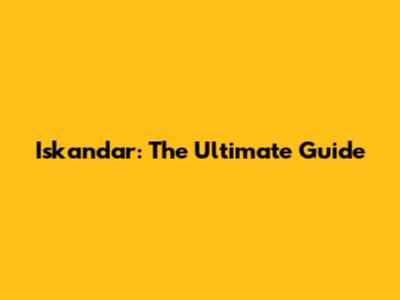 Iskandar: The Ultimate Guide