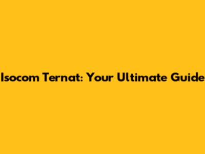 Isocom Ternat: Your Ultimate Guide