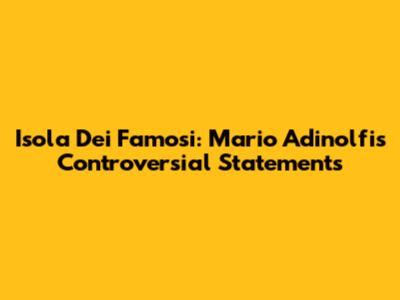Isola Dei Famosi: Mario Adinolfi's Controversial Statements