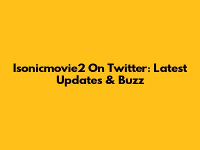 Isonicmovie2 On Twitter: Latest Updates & Buzz