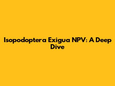 Isopodoptera Exigua NPV: A Deep Dive