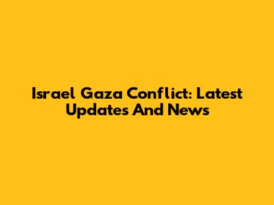 Israel Gaza Conflict: Latest Updates And News