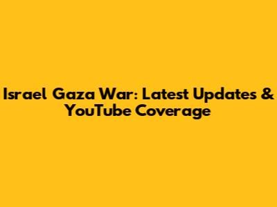 Israel Gaza War: Latest Updates & YouTube Coverage