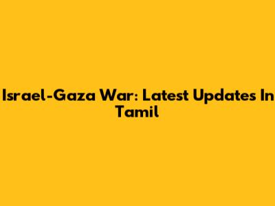 Israel-Gaza War: Latest Updates In Tamil
