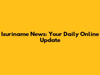Isuriname News: Your Daily Online Update