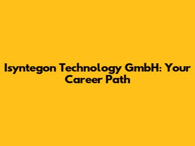 Isyntegon Technology GmbH: Your Career Path