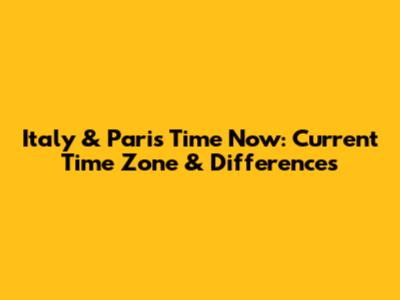 Italy & Paris Time Now: Current Time Zone & Differences