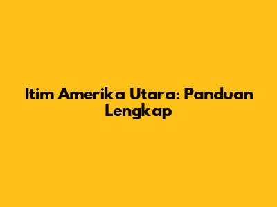 Itim Amerika Utara: Panduan Lengkap
