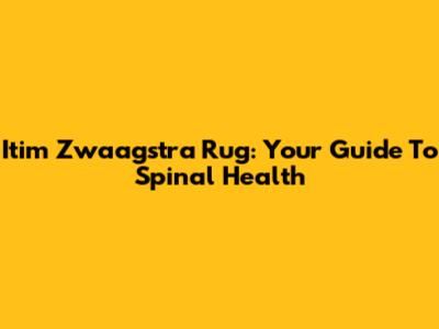Itim Zwaagstra Rug: Your Guide To Spinal Health