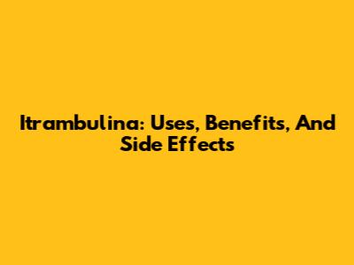 Itrambulina: Uses, Benefits, And Side Effects