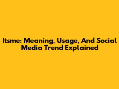 Itsme: Meaning, Usage, And Social Media Trend Explained