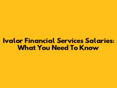 Ivalor Financial Services Salaries: What You Need To Know
