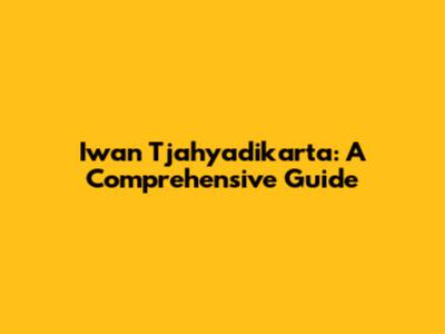 Iwan Tjahyadikarta: A Comprehensive Guide