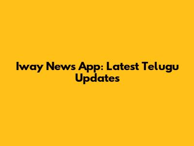 Iway News App: Latest Telugu Updates