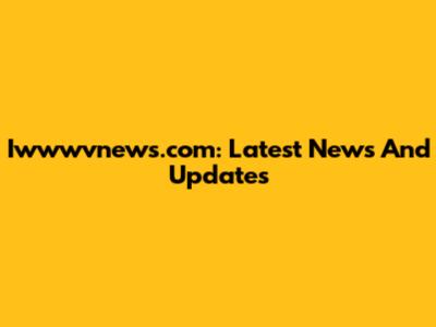 Iwwwvnews.com: Latest News And Updates
