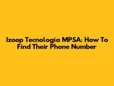 Izoop Tecnologia MPSA: How To Find Their Phone Number