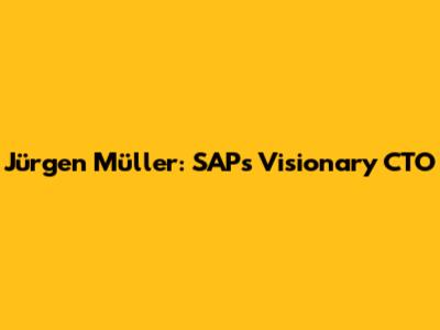 Jürgen Müller: SAP's Visionary CTO
