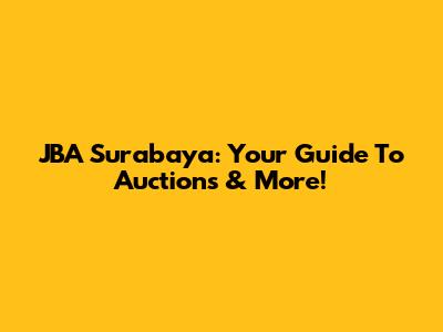 JBA Surabaya: Your Guide To Auctions & More!
