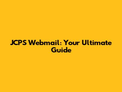 JCPS Webmail: Your Ultimate Guide