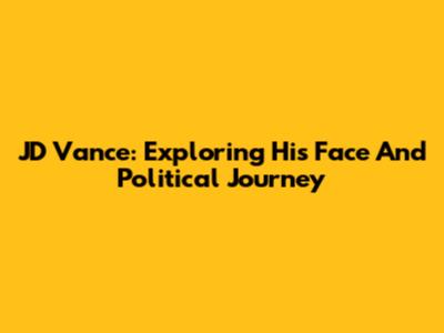 JD Vance: Exploring His Face And Political Journey